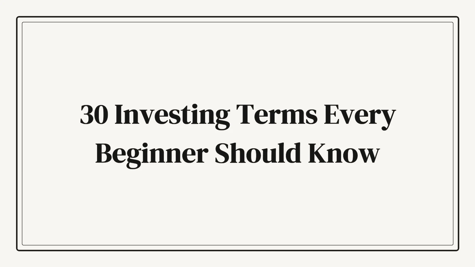 30 Investing Terms Every Beginner Should Know (Plain English)