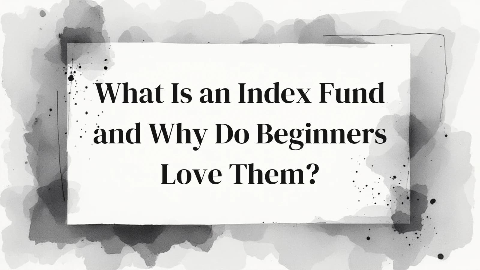 What Is an Index Fund and Why Do Beginners Love Them?